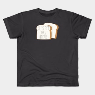 Let's Get This Bread Kids T-Shirt